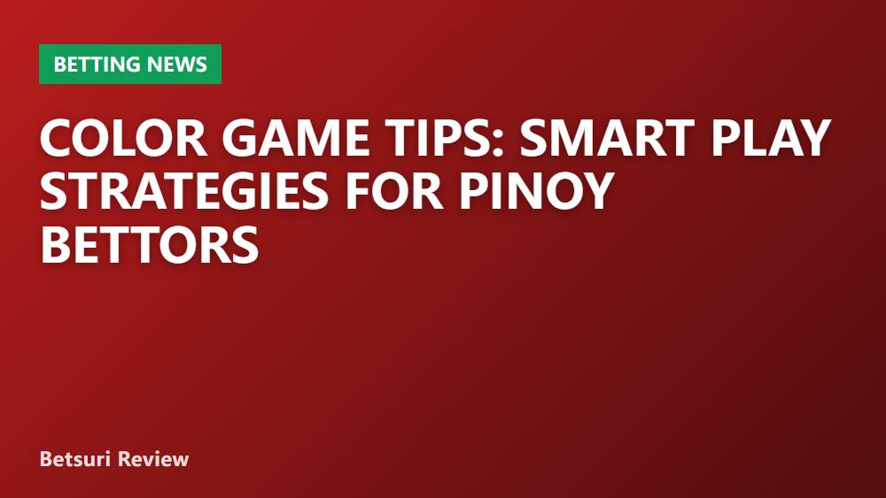 Color Game Tips: Smart Play Strategies for Pinoy Bettors