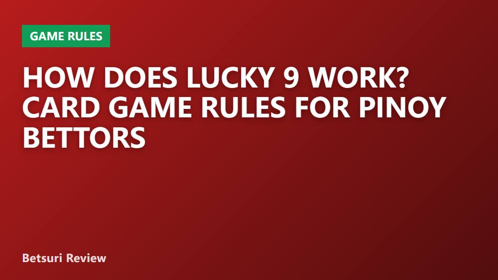 How Does Lucky 9 Work? Card Game Rules for Pinoy Bettors