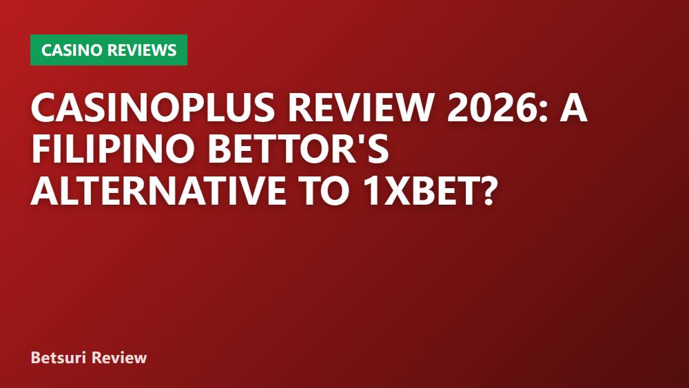 Casinoplus Review 2026: A Filipino Bettor's Alternative to 1xBet?